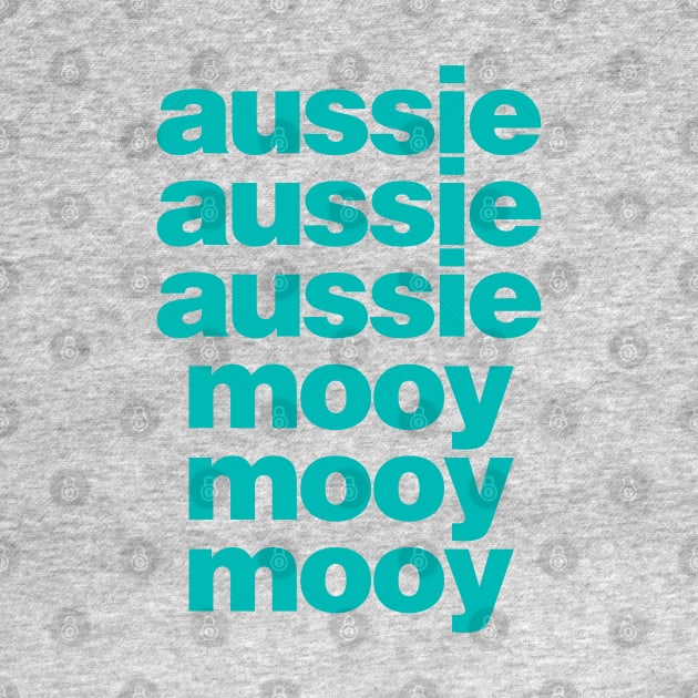 Aussie! Aussie! Aussie! Mooy! Mooy! Mooy! by StripTees